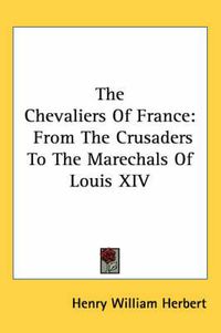 Cover image for The Chevaliers of France: From the Crusaders to the Marechals of Louis XIV