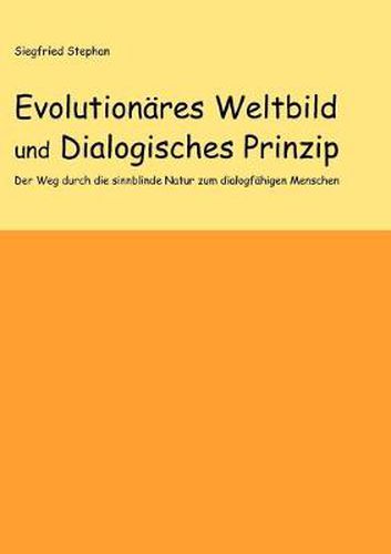 Cover image for Evolutionares Weltbild und Dialogisches Prinzip: Der Weg durch die sinnblinde Natur zum dialogfahigen Menschen