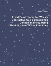 Cover image for Fixed Point Theory for Weakly Contractive Cyclical Mappings Defined Implicitly Using Multiplicative C-class Functions