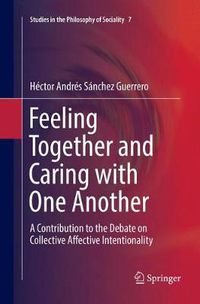 Cover image for Feeling Together and Caring with One Another: A Contribution to the Debate on Collective Affective Intentionality