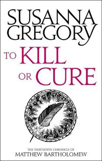 Cover image for To Kill Or Cure: The Thirteenth Chronicle of Matthew Bartholomew