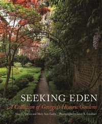 Cover image for Seeking Eden: A Collection of Georgia's Historic Gardens