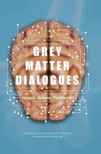 Cover image for Grey Matter Dialogues: A Journey on Economics and History of Science and Technology