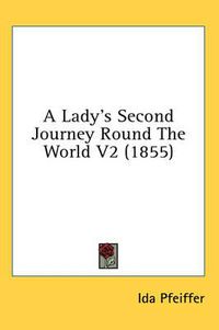 Cover image for A Lady's Second Journey Round the World V2 (1855)