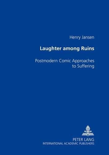 Cover image for Laughter Among the Ruins: Postmodern Comic Approaches to Suffering