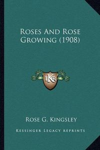 Cover image for Roses and Rose Growing (1908) Roses and Rose Growing (1908)