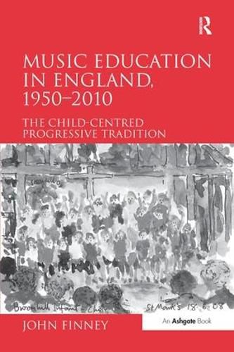 Cover image for Music Education in England, 1950-2010: The Child-Centred Progressive Tradition