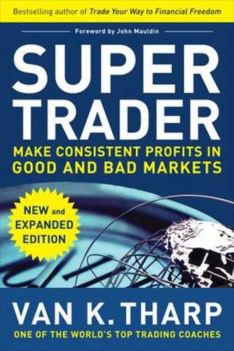 Cover image for Super Trader, Expanded Edition: Make Consistent Profits in Good and Bad Markets