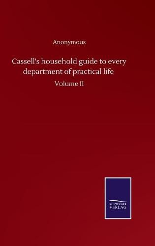 Cover image for Cassell's household guide to every department of practical life: Volume II