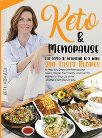 Cover image for Keto & Menopause.: The Complete Ketogenic Diet with 200 Tasty Recipes to Help You Overcome Menopause Issues, Regain Your Vitality and Live This Moment of Your Life in the Healthiest and Proper Way.