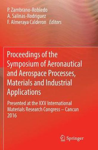 Cover image for Proceedings of the Symposium of Aeronautical and Aerospace Processes, Materials and Industrial Applications: Presented at the XXV International Materials Research Congress - Cancun 2016