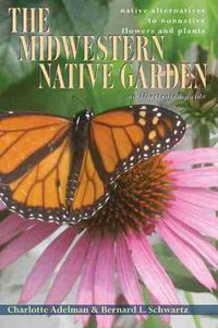 Cover image for The Midwestern Native Garden: Native Alternatives to Nonnative Flowers and Plants