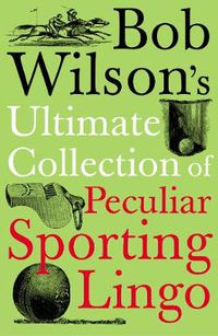 Cover image for Bob Wilson's Ultimate Collection of Peculiar Sporting Lingo