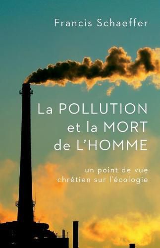 La Pollution Et La Mort de l'Homme: Un Point de Vue Chr tien Sur l' cologie