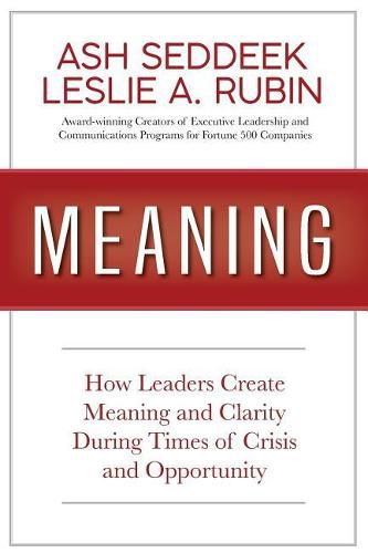 Meaning: How Leaders Create Meaning and Clarity During Times of Crisis and Opportunity