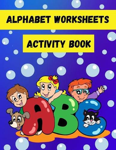 Cover image for Alphabet Worksheets Activity Book: Spot the Letters and Find the Same Letters Activity Book for Toddlers and Kids ages 3-5