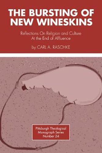 Cover image for The Bursting of New Wineskins: Reflections on Religion and Culture at the End of Affluence