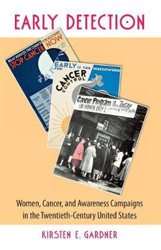 Cover image for Early Detection: Women, Cancer, and Awareness Campaigns in the Twentieth-Century United States