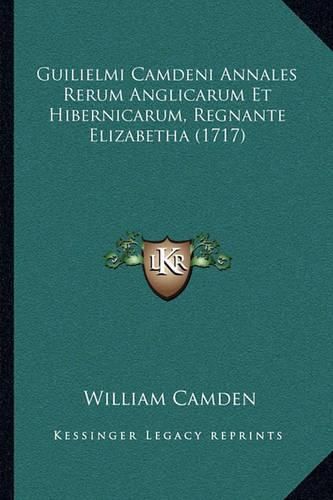 Cover image for Guilielmi Camdeni Annales Rerum Anglicarum Et Hibernicarum, Regnante Elizabetha (1717)