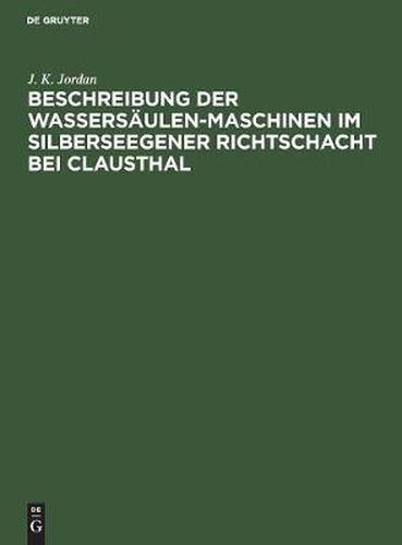 Beschreibung der Wassersaulen-Maschinen im Silberseegener Richtschacht bei Clausthal