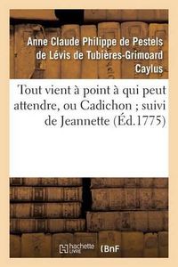 Cover image for Tout Vient A Point A Qui Peut Attendre, Ou Cadichon Suivi de Jeannette