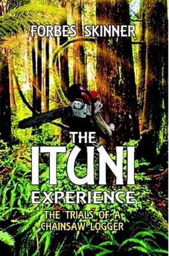 Cover image for THE Ituni Experience - the Trials of a Chainsaw Logger