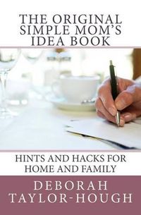 Cover image for The Original Simple Mom's Idea Book: Hints and Hacks for Home and Family