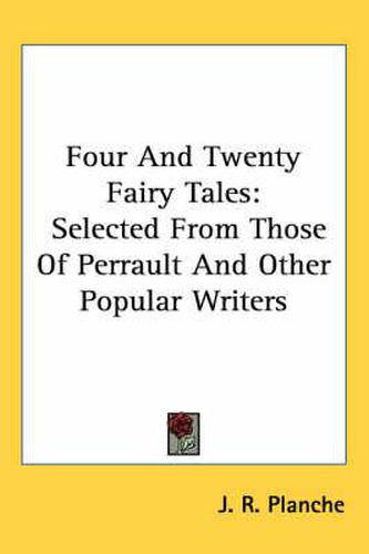 Cover image for Four and Twenty Fairy Tales: Selected from Those of Perrault and Other Popular Writers