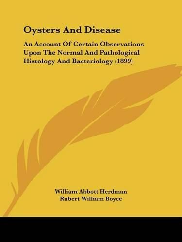 Cover image for Oysters and Disease: An Account of Certain Observations Upon the Normal and Pathological Histology and Bacteriology (1899)