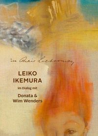 Cover image for Im Altelier Liebermann: Leiko Ikemura im Dialog mit Donata & Wim Wenders