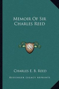 Cover image for Memoir of Sir Charles Reed