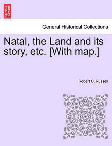 Cover image for Natal, the Land and Its Story, Etc. [With Map.]