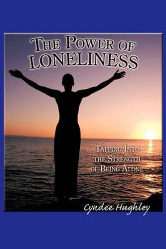 Cover image for The Power of Loneliness: Tapping Into the Strength of Being Alone