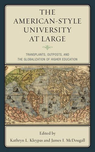 Cover image for The American-Style University at Large: Transplants, Outposts, and the Globalization of Higher Education