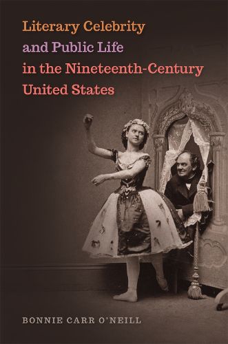 Cover image for Literary Celebrity and Public Life in the Nineteenth-Century United States