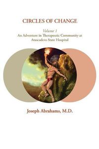 Cover image for Circles of Change: Volume 1: An Adventure in Therapeutic Community at Atascadero State Hospital