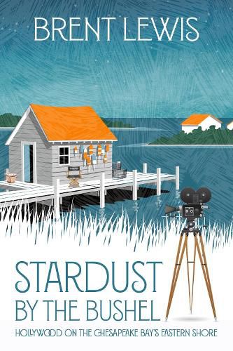 Stardust by the Bushel: Hollywood on the Chesapeake Bay's Eastern Shore