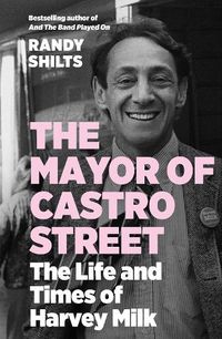 Cover image for The Mayor of Castro Street: The Life and Times of Harvey Milk