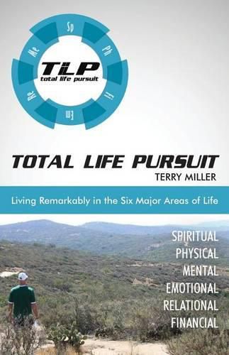 Cover image for Total Life Pursuit: Living Remarkably in the Six Major Areas of Life