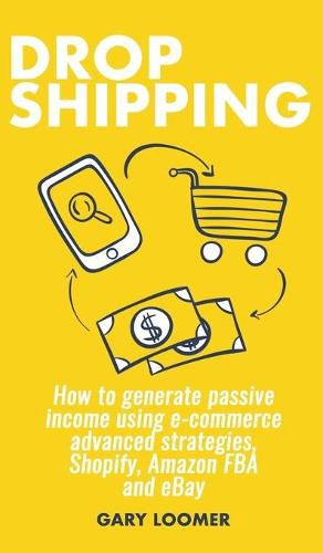 Cover image for Dropshipping: How to generate passive income using e-commerce advanced strategies, Shopify, Amazon FBA and eBay