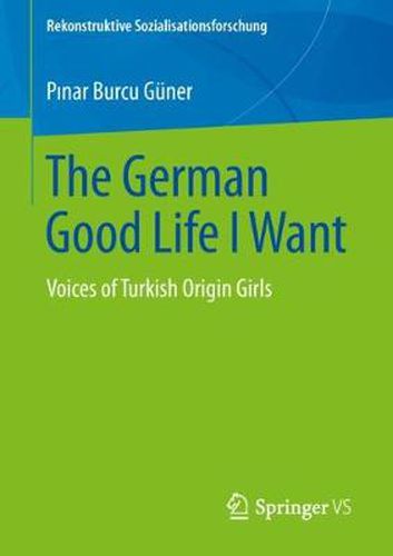 Cover image for The German Good Life I Want: Voices of Turkish Origin Girls