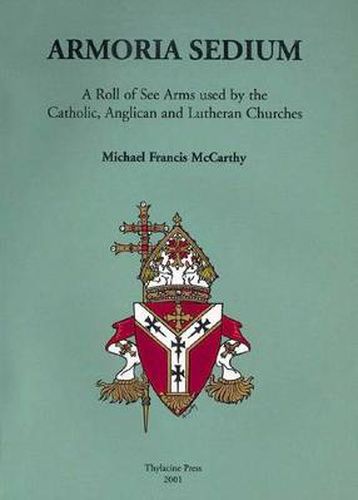 Cover image for Armoria Sedium: A Roll of See Arms used by the Catholic, Anglican and Lutheran Churches