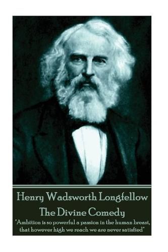 Cover image for Henry Wadsworth Longfellow - The Divine Comedy: Ambition is so powerful a passion in the human breast, that however high we reach we are never satisfied