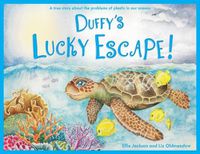 Cover image for Duffy's Lucky Escape: A True Story About Plastic In Our Oceans