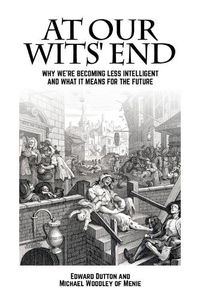 Cover image for At Our Wits' End: Why We're Becoming Less Intelligent and What it Means for the Future