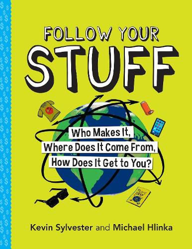 Follow Your Stuff: Who Makes It, Where Does It Come From, How Does It Get to You?