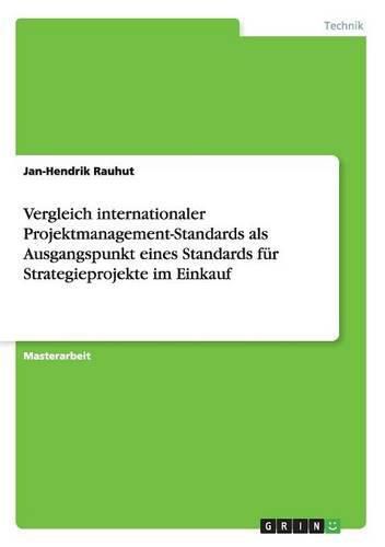 Cover image for Vergleich internationaler Projektmanagement-Standards als Ausgangspunkt eines Standards fur Strategieprojekte im Einkauf