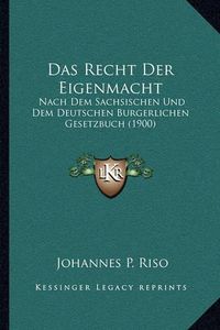 Cover image for Das Recht Der Eigenmacht: Nach Dem Sachsischen Und Dem Deutschen Burgerlichen Gesetzbuch (1900)