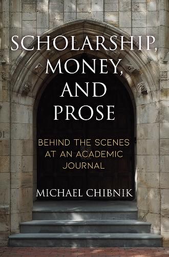 Cover image for Scholarship, Money, and Prose: Behind the Scenes at an Academic Journal