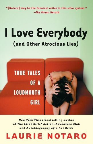 Cover image for I Love Everybody,(and Other Atrocious Lies): True Tales of a Loudmouth Girl